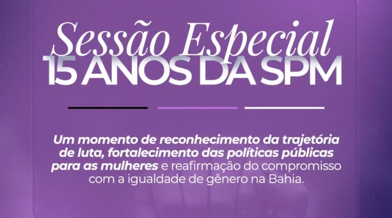 Sessão Especial na ALBA celebra os 15 Anos da Secretaria de Políticas para as Mulheres da Bahia